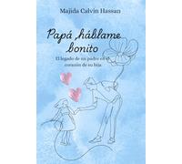 Papá hablame bonito: Cómo la figura paterna influye en la seguridad emocional y las relaciones de una mujer