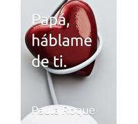 Papá, háblame de ti.
