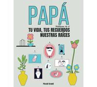 Papá háblame de ti: Tu vida, tus recuerdos. Nuestras raíces.