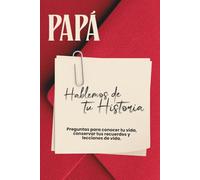 Papá, hablemos de tu historia: Un Libro de Preguntas para Conocer la Vida de tu Padre, Conservar sus Recuerdos y Crear un Legado Familiar | Regalo Original para Papá | Día del Padre