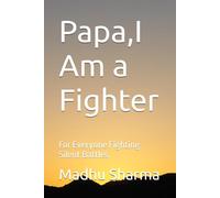 Papa,I Am a Fighter: For Everyone Fighting Silent Battles