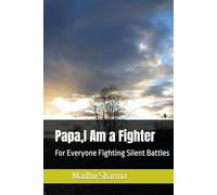 Papa,I Am a Fighter: For Everyone Fighting Silent Battles
