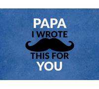 Papa I wrote this for you: Reasons Why I Love You | Prompted Fill In The Blank Book for Kids to Fill with Love and Memories | Perfect For Birthday, ... Christmas Or Just To Show How You Love Him!