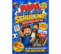 Papa, ich bin jetzt Schulkind!: Das lustige Papa-Kind-Challengebuch zur Einschulung - 30 Mini-Challenges, Rätsel & Spaß für Jungen ab 6 Jahren und die 1. Klasse