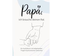 Papa, ich brauche deinen Rat.: Ein Ausfüllbuch mit tiefgehenden Fragen & persönlichen Antworten
