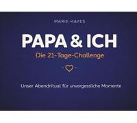Papa & ich: Die 21-Tage-Challenge - Unser Abendritual für unvergessliche Momente: Für eine starke Vater-Kind-Beziehung | Mitmachbuch für Kinder