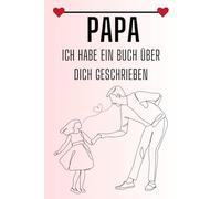 Papa, Ich Habe Ein Buch Über Dich Geschrieben: Vatertag: Ausfüllen eines Buches zum Aufschreiben von Erinnerungen