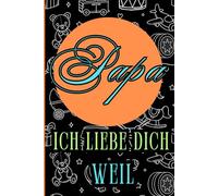 Papa, ich liebe dich ,weil:Ein leeres Buch zum Ausfüllen, ein Geschenk zum Vatertag, Geburtstag und anderen Anlässen, 80 Seiten, Format 6x 9 , Softcover mit matter Oberfläche.