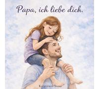 Papa, ich liebe dich: Zum Ausfüllen, Verschenken und Erinnern - für unvergessliche Vater-Kind-Momente