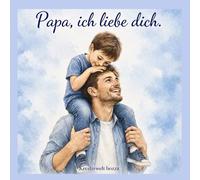 Papa, ich liebe dich: Zum Ausfüllen, Verschenken und Erinnern - für unvergessliche Vater-Kind-Momente