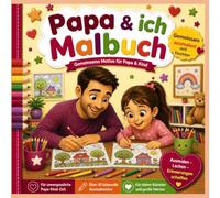 Papa & ich Malbuch: Gemeinsame Motive für Papa & Kind, Gemeinsam ausmalen mit Tochter (Malzeit zu zweit - Gemeinsam ausmalen - gemeinsam lachen)