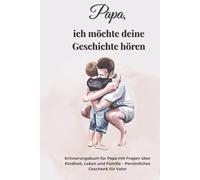 Papa, ich möchte deine Geschichte hören: Erinnerungsbuch für Papa mit Fragen über Kindheit, Leben und Familie - Persönliches Geschenk für Vater