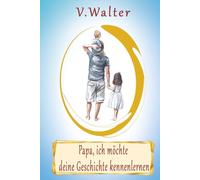 Papa, Ich möchte deine Geschichte kennenlernen: 300+ liebevolle Fragen und Impulse - dein Erinnerungsbuch für Papa voller Geschichten, Werte und unvergesslicher Abenteuer