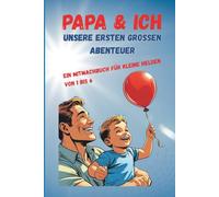 Papa & Ich - Unsere ersten großen Abenteuer: Mitmachbuch für Kinder von 1 bis 6 Jahren, Vater-Sohn-Erlebnisse zum Festhalten