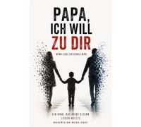 Papa, ich will zu dir: Wenn Liebe zur Schuld wird