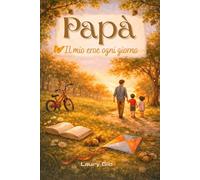 Papà , il mio eroe ogni giorno