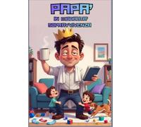 Papa’ in modalita’ sopravvivenza: Planner per Papà stanchi, veri e ancora in piedi! (PLANNER PER CHI ODIA I PLANNER)