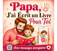 Papa, J'ai Écrit un Livre Pour Toi: Cadeau interactif et personnalisé 3 en 1 avec activités créatives et messages audio ou vidéo pour surprendre papa