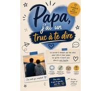 Papa, j'ai un truc à te dire: Le carnet à remplir par les ados pour dire à leur papa ce qu'ils n'osent pas dire à voix haute | Cadeau original et ... à compléter, photos, dessins, coupons cadeaux