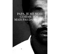 Papa, Je me noie comme toi... Mais pas dans l'eau.