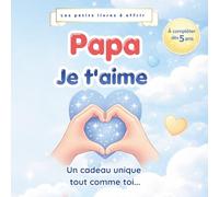 Papa, je t'aime : livre à compléter pour papa dès 5 ans | Cadeau papa personnalisé | Livre souvenir enfant à offrir: Un adorable livre à remplir, ... créer un souvenir unique à offrir à son papa.