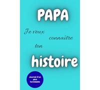 PAPA je veux connaître ton histoire: journal d'un père formidable