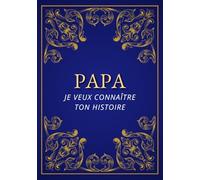 Papa, Je Veux Connaître Ton Histoire: Livre souvenir guidé pour découvrir sa vie | Idée cadeau unique pour la Fête des Pères, anniversaire et Noël | ... de papa à transmettre aux générations futures