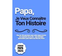 Papa, Je Veux Connaître Ton Histoire: Plus de 200 questions pour aider papa à écrire les souvenirs de sa vie - une attention particulière pour Noël et la Fête des Pères