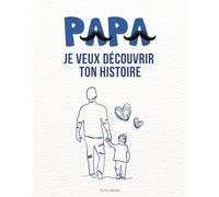 Papa Je Veux Découvrir Ton Histoire: Livre à Remplir et Cadeau Papa | Journal Souvenir | Cadeau Anniversaire Papa | Idée Cadeau Naissance Futur Papa | Fêtes des Pères Noël | Raconte-Moi Ton Histoire