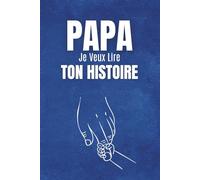 papa Je Veux Lire Ton Histoire: Journal guidé et livre souvenir pour découvrir son histoire, ses souvenirs et sa vie. Le cadeau émotionnel parfait ... Noël ou toute occasion spéciale.