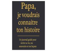 Papa, je voudrais connaître ton histoire