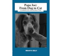 Papa Joe: From Dog to Cat: A wonderful story from my point of view