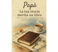 Papà, la tua storia merita un libro: Un diario da completare in 52 settimane per raccontare la tua vita e condividere i tuoi ricordi | Un regalo perfetto per la Festa del Papà, compleanno o Natale