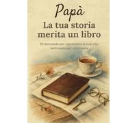 Papà, la tua storia merita un libro: Un diario da completare in 52 settimane per raccontare la tua vita e condividere i tuoi ricordi | Un regalo perfetto per la Festa del Papà, compleanno o Natale