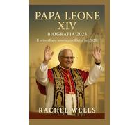 Papa Leone XIV Biografia 2025: Il primo Papa americano. Eletto nel 2025.