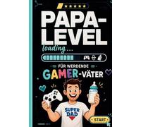Papa-Level loading: Wenn Gamer Papas werden: Das humorvolle Geschenk für werdende Gamer-Väter