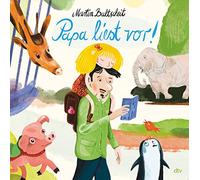 Papa liest vor: Dieses Bilderbuch ist das perfekte Geschenk für Papas und von Papas - gedichtet und gezeichnet von Martin Baltscheit