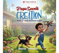Papa Loved Creation: Day 1 - God Created Light: A Heartwarming Faith-based Story About Wonder, Faith, and God’s Beautiful Creation