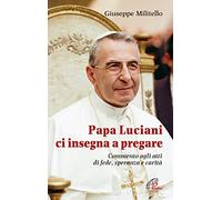 Papa Luciani ci insegna a pregare. Commento agli atti di fede, speranza e carità (Nel tuo nome)