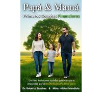 Papá & Mamá 1eros Coaches Financieros: Un libro hecho para aquellas personas que se preocupan por el futuro financiero de los suyos