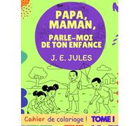 Papa, Maman, parle moi de ton enfance ! Tome I (ERITAJ AYISYEN/ HERITAGE HAITIEN/ HAITIAN HERITAGE)