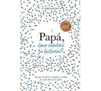 Papá, ¿me cuentas tu historia? (edición oficial) (¿Me cuentas tu historia?): Un regalo personalizable para el Día del Padre: Un libro para recordar, escribir y compartir: 3 (Obras diversas)