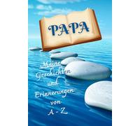 PAPA: Meine Geschichten und Erinnerungen von A - Z