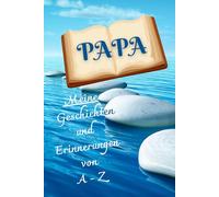 PAPA: Meine Geschichten und Erinnerungen von A - Z