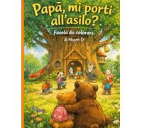 PAPÀ, MI PORTI ALL' ASILO?: Favola da colorare