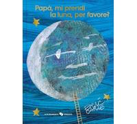 Papà, mi prendi la luna, per favore? Ediz. 40º anniversario (I libri di Eric Carle)