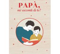 Papà, mi racconti di te?: Libro con 100 domande per conservare i ricordi e le foto di tuo papà | Idea regalo per il compleanno, natale, festa del ... per custodire i nostri ricordi più preziosi)