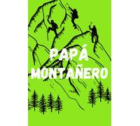 Papá Montañero. Regalo para el día del Padre: Diario de actividades en la naturaleza. Planificador de monte. Agenda para locos por actividades en la naturaleza, la montaña y el aire libre