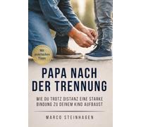 Papa nach der Trennung: Wie Du trotz Distanz eine starke Bindung zu Deinem Kind aufbaust
