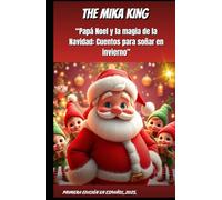 “Papá Noel y la magia de la Navidad: Cuentos para soñar en invierno” THE MIKA KING: “Papá Noel y la magia de la Navidad: Cuentos para soñar en invierno” VERSION EN ESPAÑOL 2025